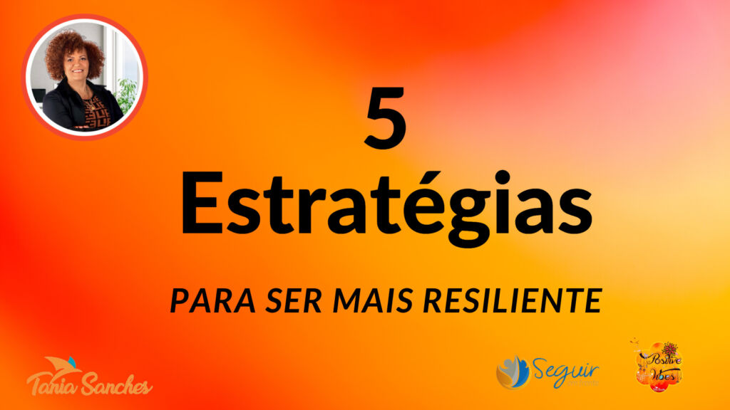 5 Estratégias para ser mais Resiliente